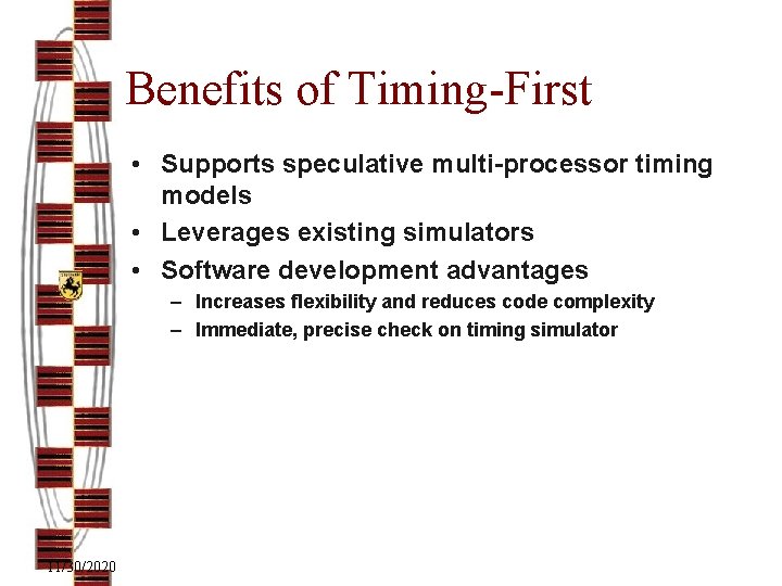 Benefits of Timing-First • Supports speculative multi-processor timing models • Leverages existing simulators •