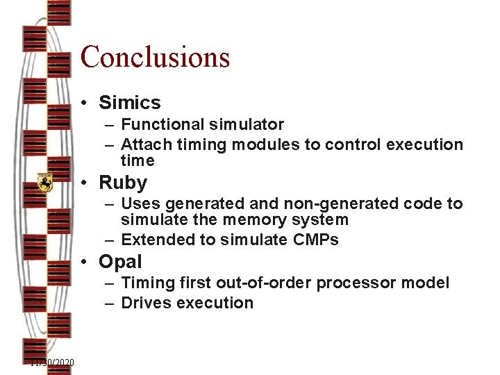 Conclusions • Simics – Functional simulator – Attach timing modules to control execution time