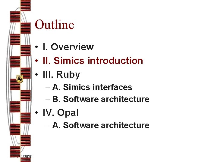 Outline • I. Overview • II. Simics introduction • III. Ruby – A. Simics