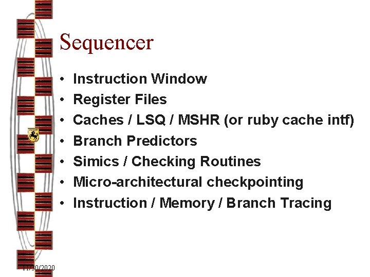 Sequencer • • 11/30/2020 Instruction Window Register Files Caches / LSQ / MSHR (or