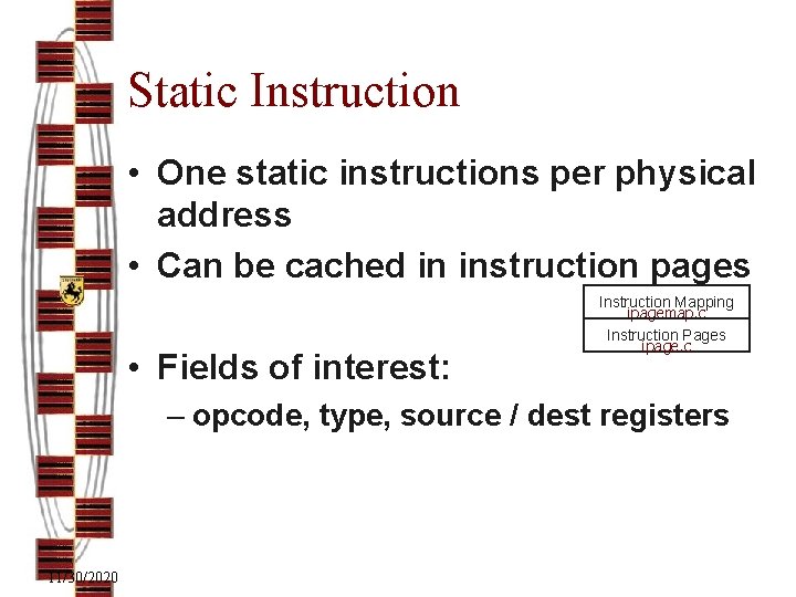 Static Instruction • One static instructions per physical address • Can be cached in