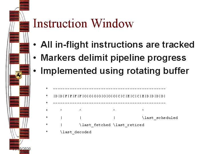 Instruction Window • All in-flight instructions are tracked • Markers delimit pipeline progress •