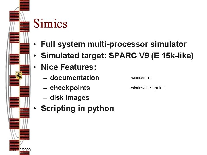 Simics • Full system multi-processor simulator • Simulated target: SPARC V 9 (E 15