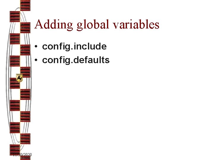 Adding global variables • config. include • config. defaults 11/30/2020 
