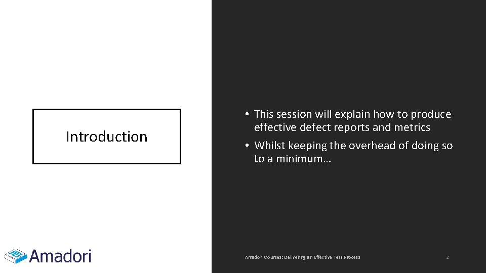 Introduction • This session will explain how to produce effective defect reports and metrics