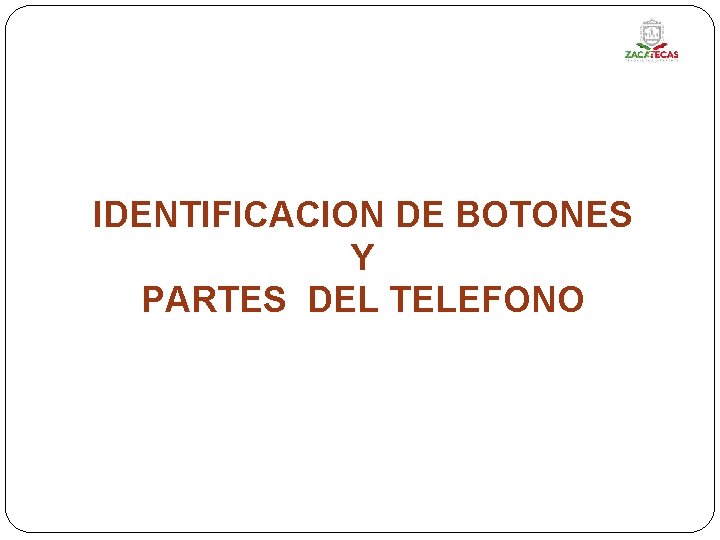 IDENTIFICACION DE BOTONES Y PARTES DEL TELEFONO 