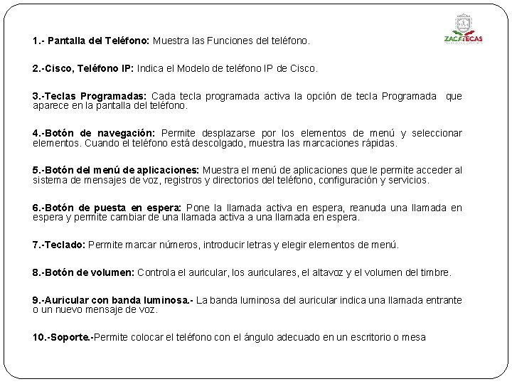 1. - Pantalla del Teléfono: Muestra las Funciones del teléfono. 2. -Cisco, Teléfono IP: