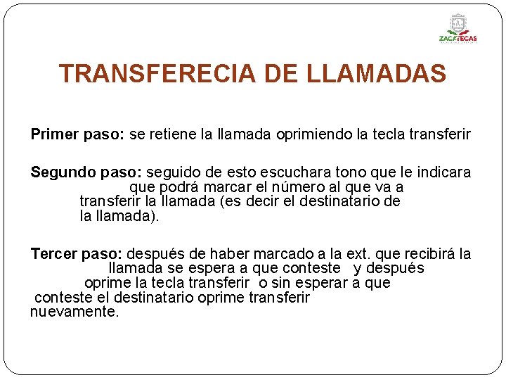 TRANSFERECIA DE LLAMADAS Primer paso: se retiene la llamada oprimiendo la tecla transferir Segundo