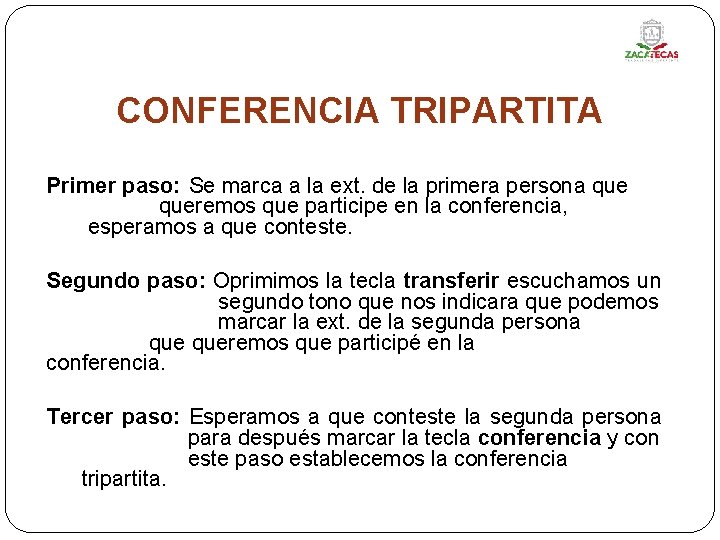 CONFERENCIA TRIPARTITA Primer paso: Se marca a la ext. de la primera persona queremos CONFERENCIA TRIPARTITA Primer paso: Se marca a la ext. de la primera persona queremos