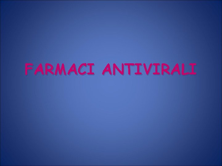 FARMACI ANTIVIRALI 