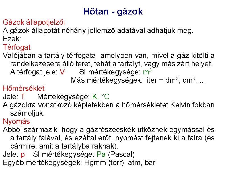 Hőtan - gázok Gázok állapotjelzői A gázok állapotát néhány jellemző adatával adhatjuk meg. Ezek: