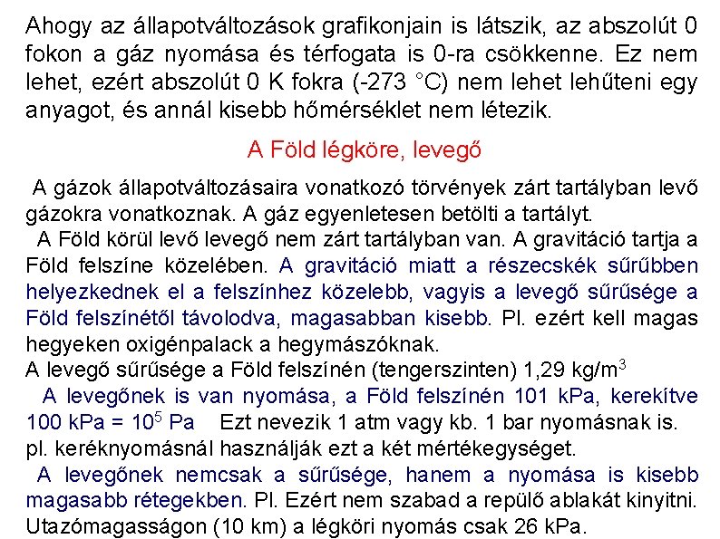 Ahogy az állapotváltozások grafikonjain is látszik, az abszolút 0 fokon a gáz nyomása és