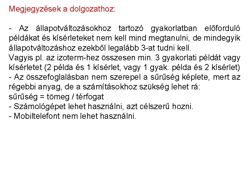 Megjegyzések a dolgozathoz: - Az állapotváltozásokhoz tartozó gyakorlatban előforduló példákat és kísérleteket nem kell