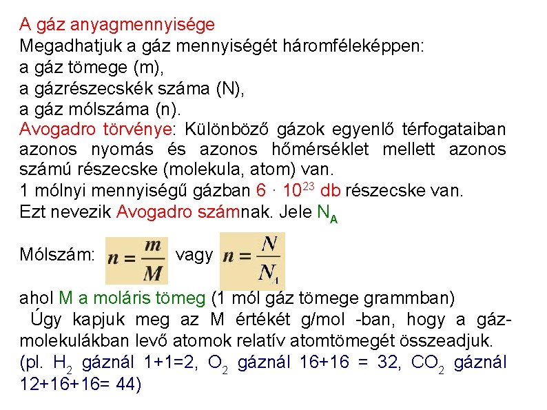 A gáz anyagmennyisége Megadhatjuk a gáz mennyiségét háromféleképpen: a gáz tömege (m), a gázrészecskék