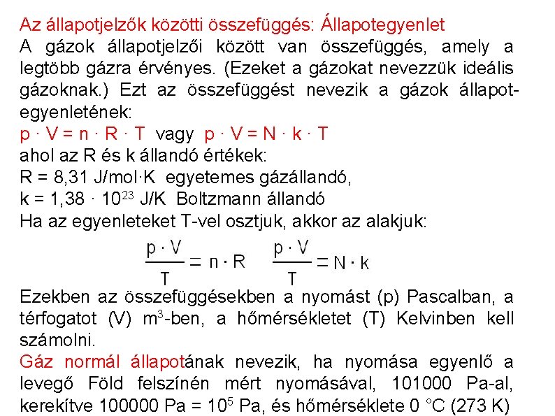 Az állapotjelzők közötti összefüggés: Állapotegyenlet A gázok állapotjelzői között van összefüggés, amely a legtöbb