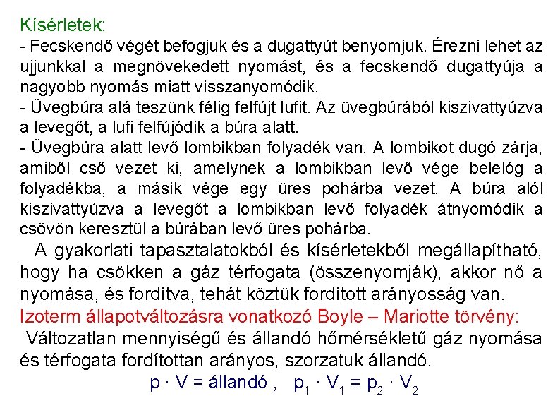 Kísérletek: - Fecskendő végét befogjuk és a dugattyút benyomjuk. Érezni lehet az ujjunkkal a