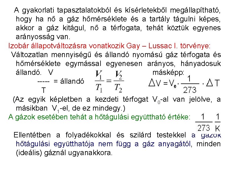 A gyakorlati tapasztalatokból és kísérletekből megállapítható, hogy ha nő a gáz hőmérséklete és a