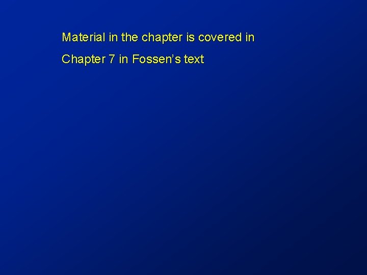 Material in the chapter is covered in Chapter 7 in Fossen’s text 