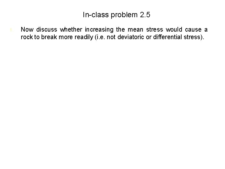 In-class problem 2. 5 1. Now discuss whether increasing the mean stress would cause