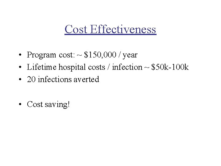 Cost Effectiveness • Program cost: ~ $150, 000 / year • Lifetime hospital costs