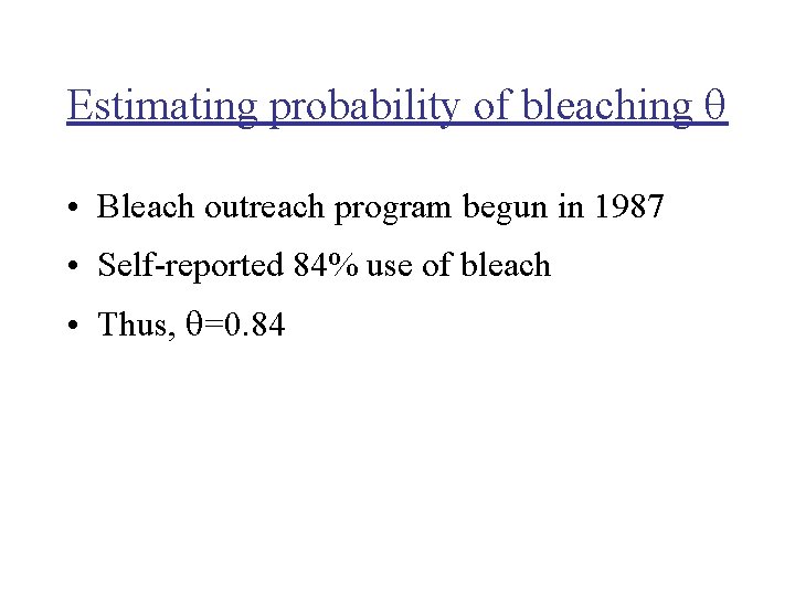 Estimating probability of bleaching • Bleach outreach program begun in 1987 • Self-reported 84%