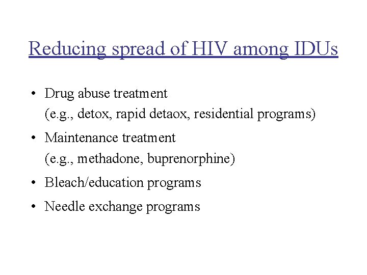 Reducing spread of HIV among IDUs • Drug abuse treatment (e. g. , detox,