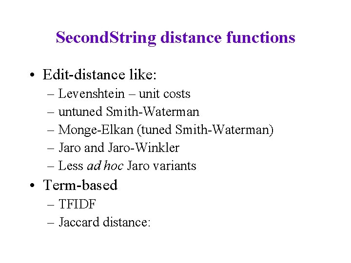 Second. String distance functions • Edit-distance like: – Levenshtein – unit costs – untuned