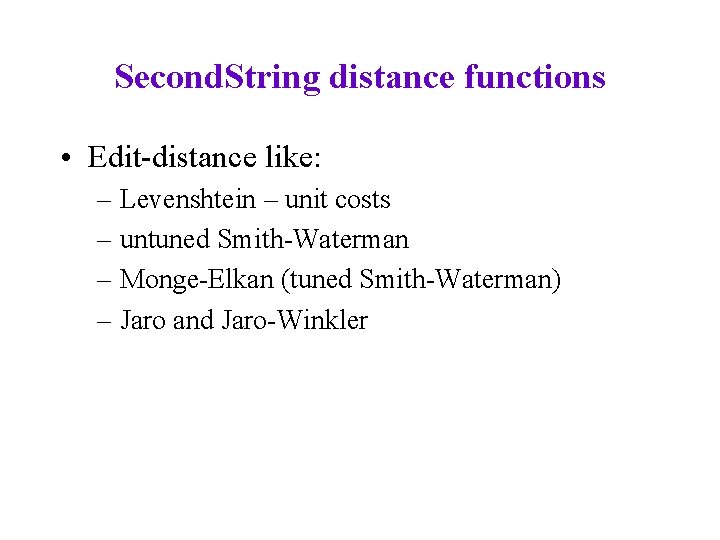 Second. String distance functions • Edit-distance like: – Levenshtein – unit costs – untuned