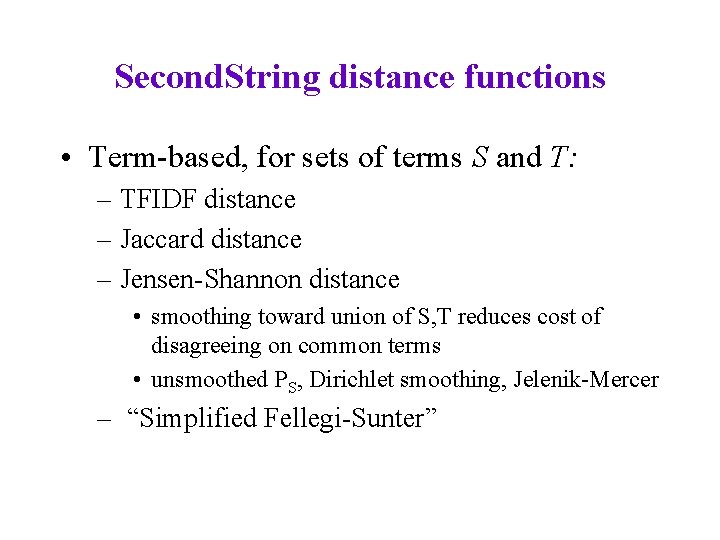 Second. String distance functions • Term-based, for sets of terms S and T: –