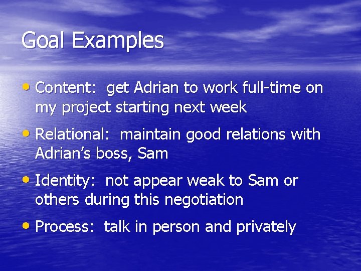 Goal Examples • Content: get Adrian to work full-time on my project starting next