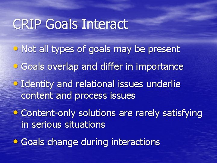 CRIP Goals Interact • Not all types of goals may be present • Goals