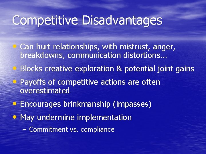 Competitive Disadvantages • Can hurt relationships, with mistrust, anger, breakdowns, communication distortions. . .