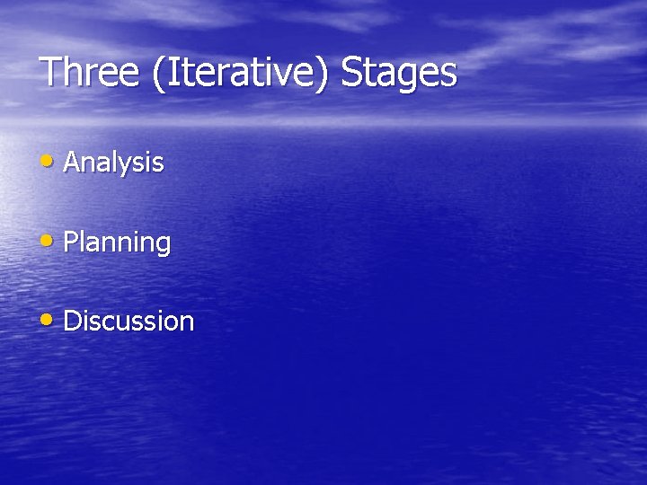 Three (Iterative) Stages • Analysis • Planning • Discussion 