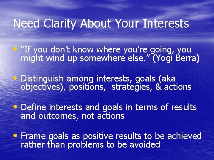 Need Clarity About Your Interests • “If you don't know where you're going, you