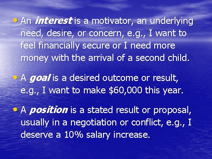  • An interest is a motivator, an underlying need, desire, or concern, e.