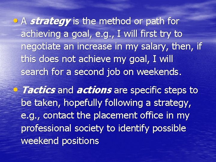  • A strategy is the method or path for achieving a goal, e.