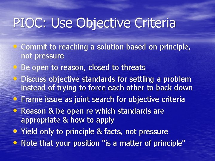 PIOC: Use Objective Criteria • Commit to reaching a solution based on principle, •