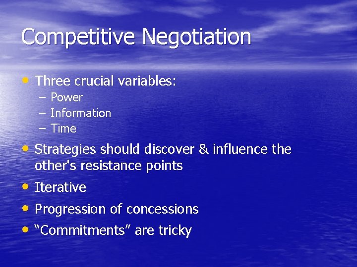 Competitive Negotiation • Three crucial variables: – Power – Information – Time • Strategies