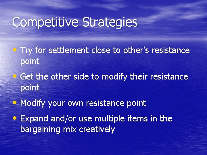 Competitive Strategies • Try for settlement close to other's resistance point • Get the