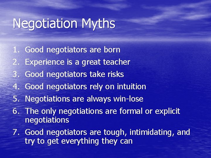 Negotiation Myths 1. 2. 3. 4. 5. 6. Good negotiators are born Experience is