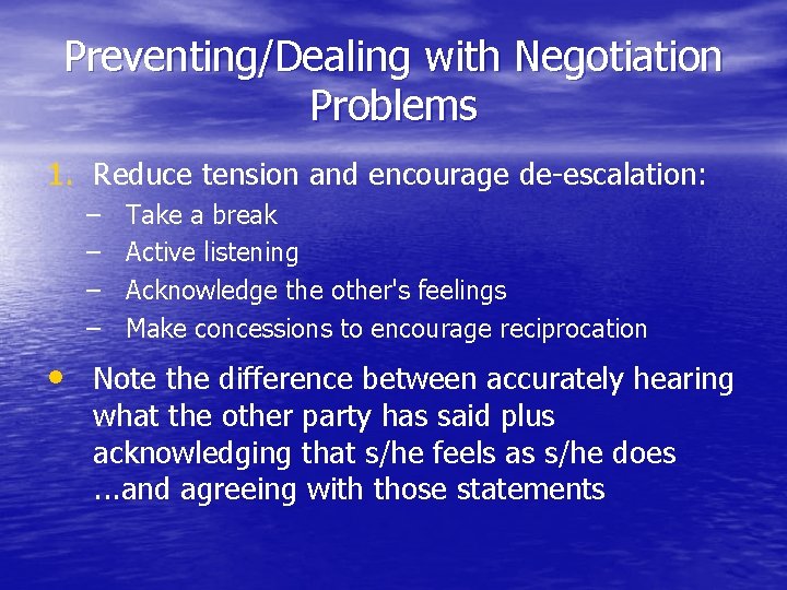 Preventing/Dealing with Negotiation Problems 1. Reduce tension and encourage de-escalation: – – Take a