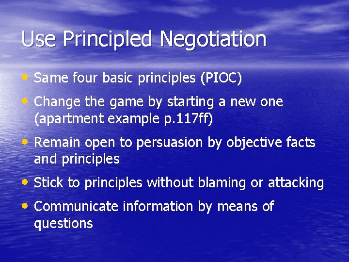 Use Principled Negotiation • Same four basic principles (PIOC) • Change the game by