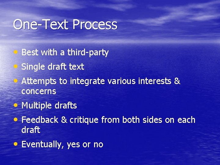 One-Text Process • Best with a third-party • Single draft text • Attempts to