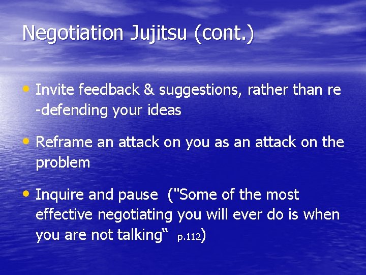 Negotiation Jujitsu (cont. ) • Invite feedback & suggestions, rather than re -defending your
