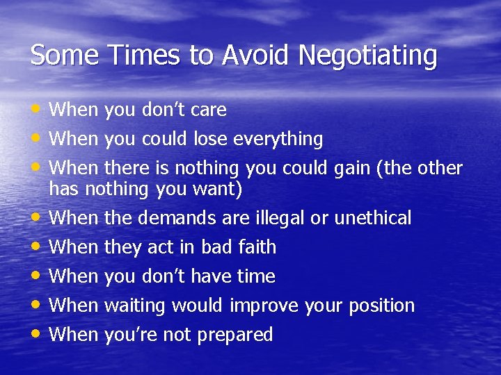 Some Times to Avoid Negotiating • When you don’t care • When you could