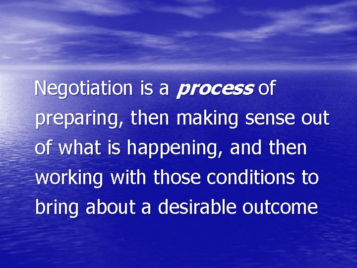 Negotiation is a process of preparing, then making sense out of what is happening,
