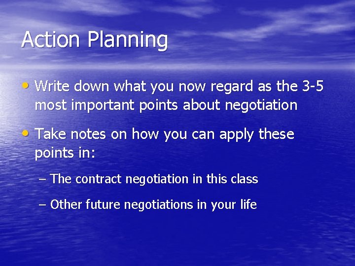 Action Planning • Write down what you now regard as the 3 -5 most