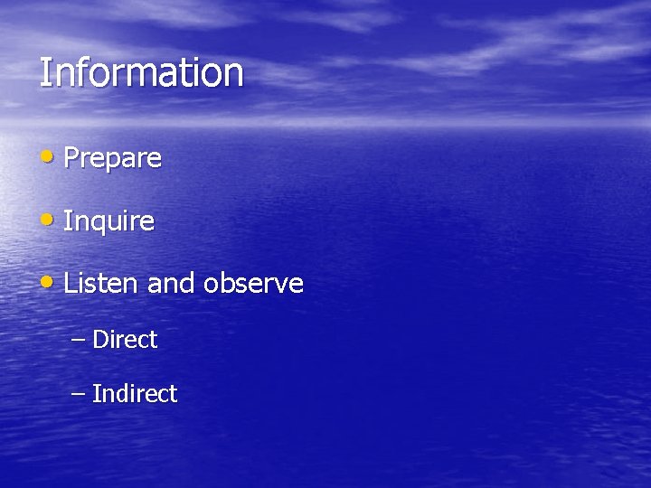 Information • Prepare • Inquire • Listen and observe – Direct – Indirect 