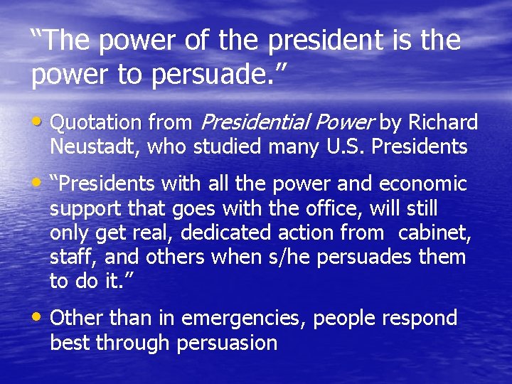 “The power of the president is the power to persuade. ” • Quotation from