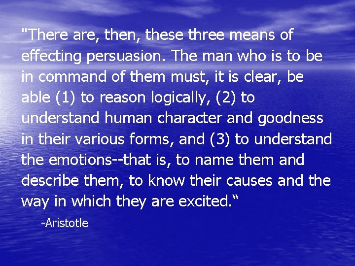 "There are, then, these three means of effecting persuasion. The man who is to
